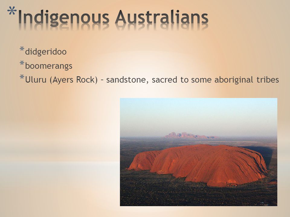 * didgeridoo * boomerangs * Uluru (Ayers Rock) – sandstone, sacred to some aboriginal tribes