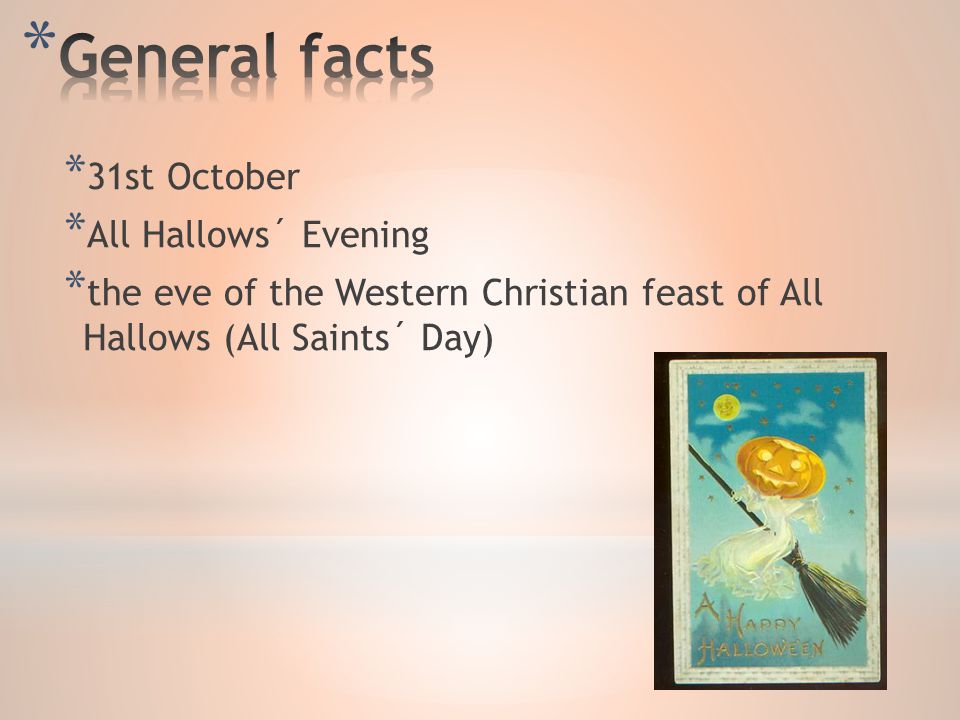 * 31st October * All Hallows´ Evening * the eve of the Western Christian feast of All Hallows (All Saints´ Day)