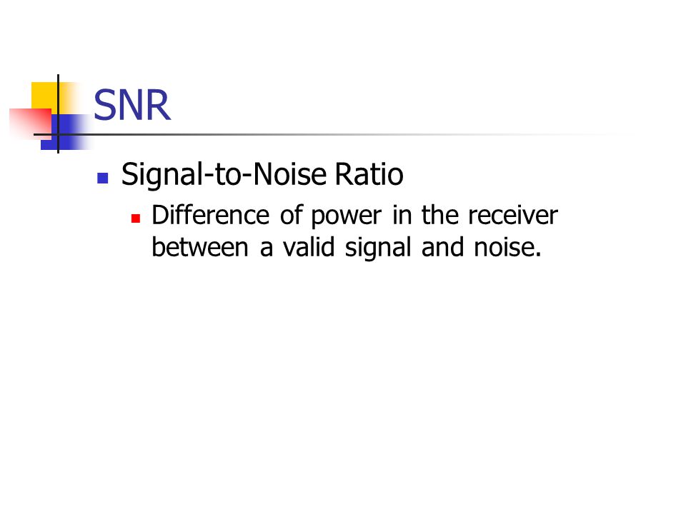 SNR Signal-to-Noise Ratio Difference of power in the receiver between a valid signal and noise.