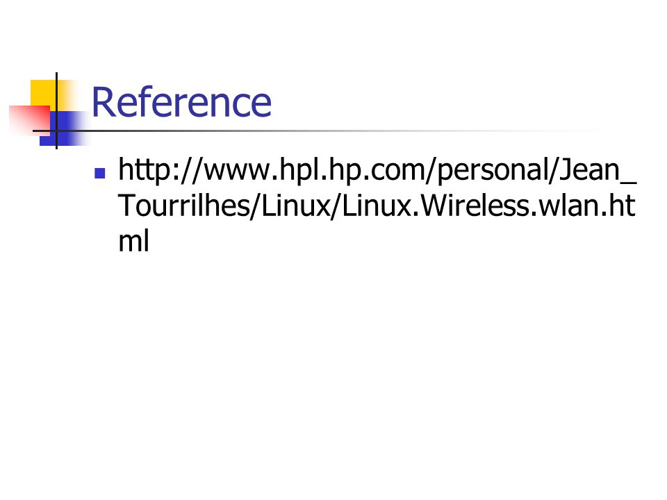 Reference   Tourrilhes/Linux/Linux.Wireless.wlan.ht ml