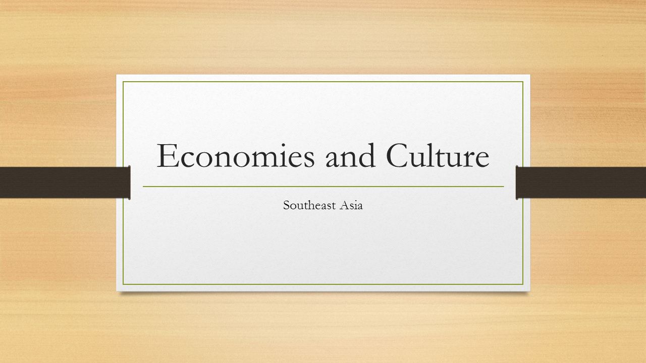Economies and Culture Southeast Asia