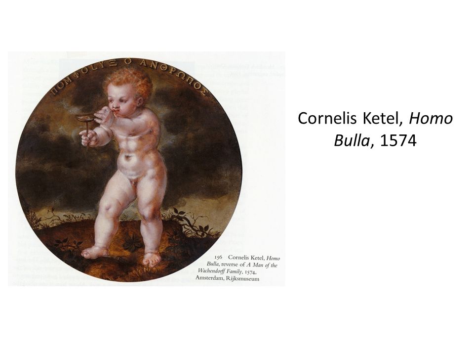 Cornelis Ketel, Homo Bulla, 1574