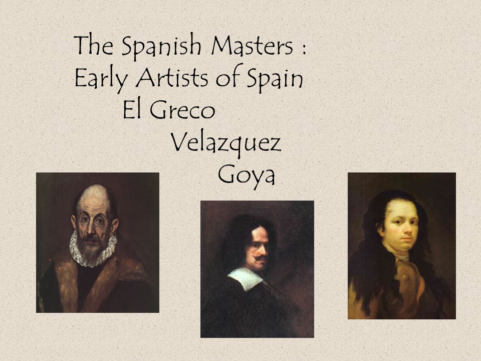 The Spanish Masters : Early Artists of Spain El Greco Velazquez Goya