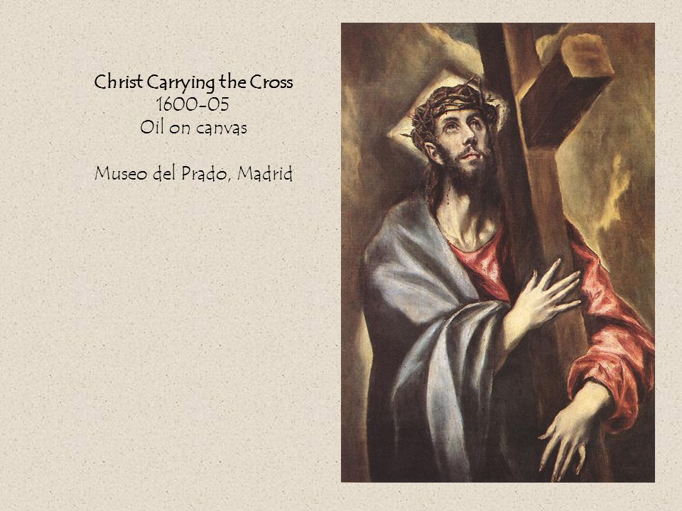 Christ Carrying the Cross Oil on canvas Museo del Prado, Madrid