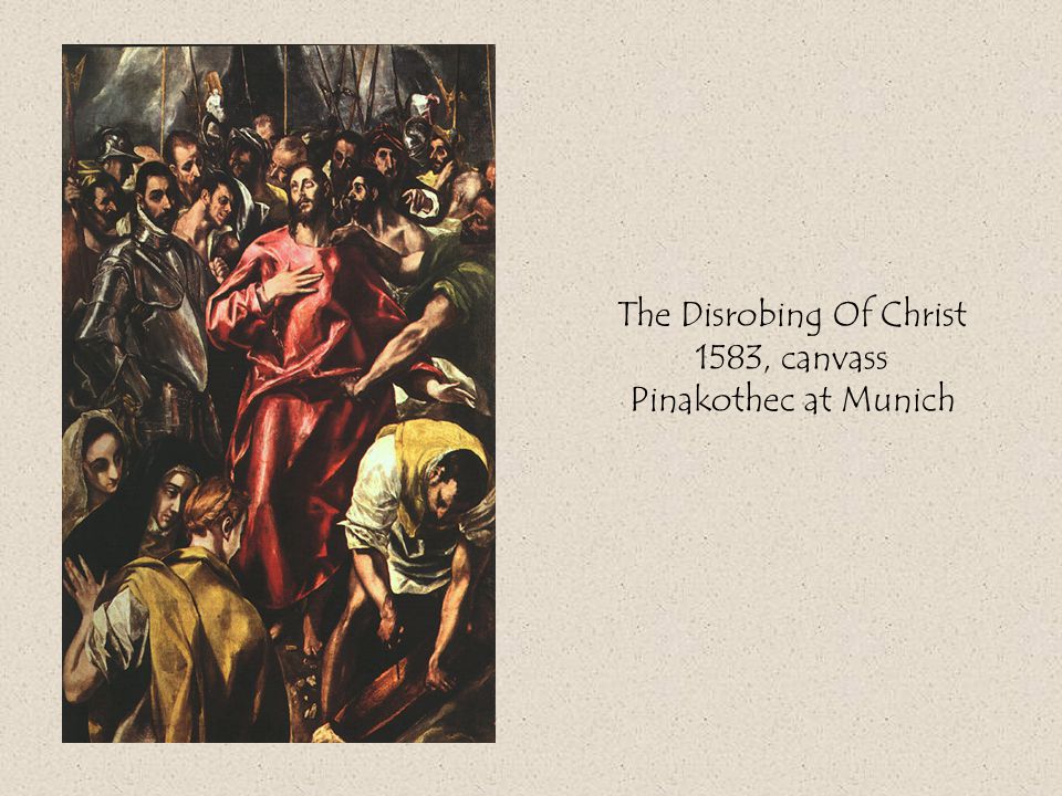 The Disrobing Of Christ 1583, canvass Pinakothec at Munich