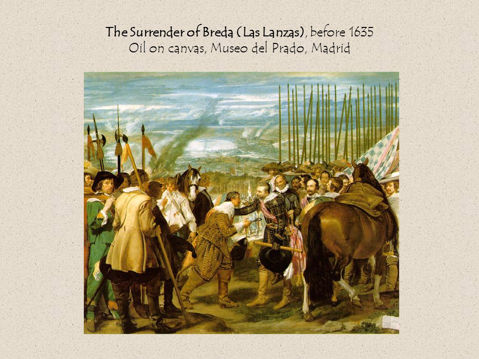 The Surrender of Breda (Las Lanzas), before 1635 Oil on canvas, Museo del Prado, Madrid
