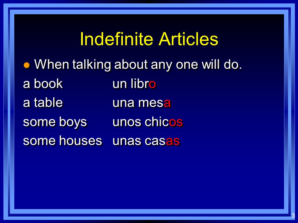 2 The indefinite article: A, an, some: un / una / unos / unas The indefinite article is a RESTRICTIVE adjective.