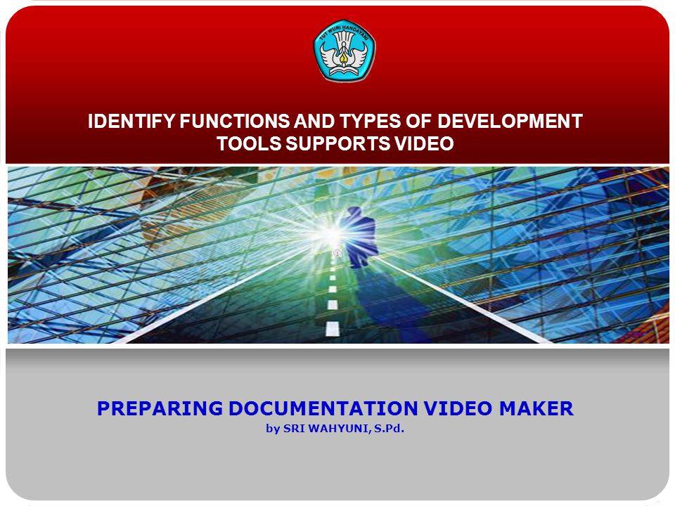 IDENTIFY FUNCTIONS AND TYPES OF DEVELOPMENT TOOLS SUPPORTS VIDEO PREPARING DOCUMENTATION VIDEO MAKER by SRI WAHYUNI, S.Pd.