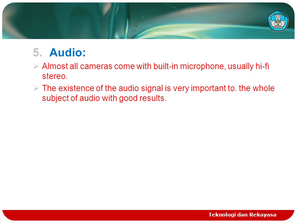5.Audio:  Almost all cameras come with built-in microphone, usually hi-fi stereo.