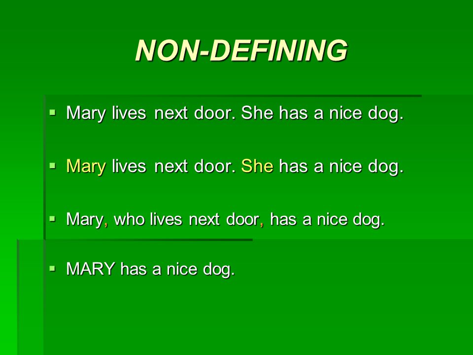 NON-DEFINING MMMMary lives next door. She has a nice dog.