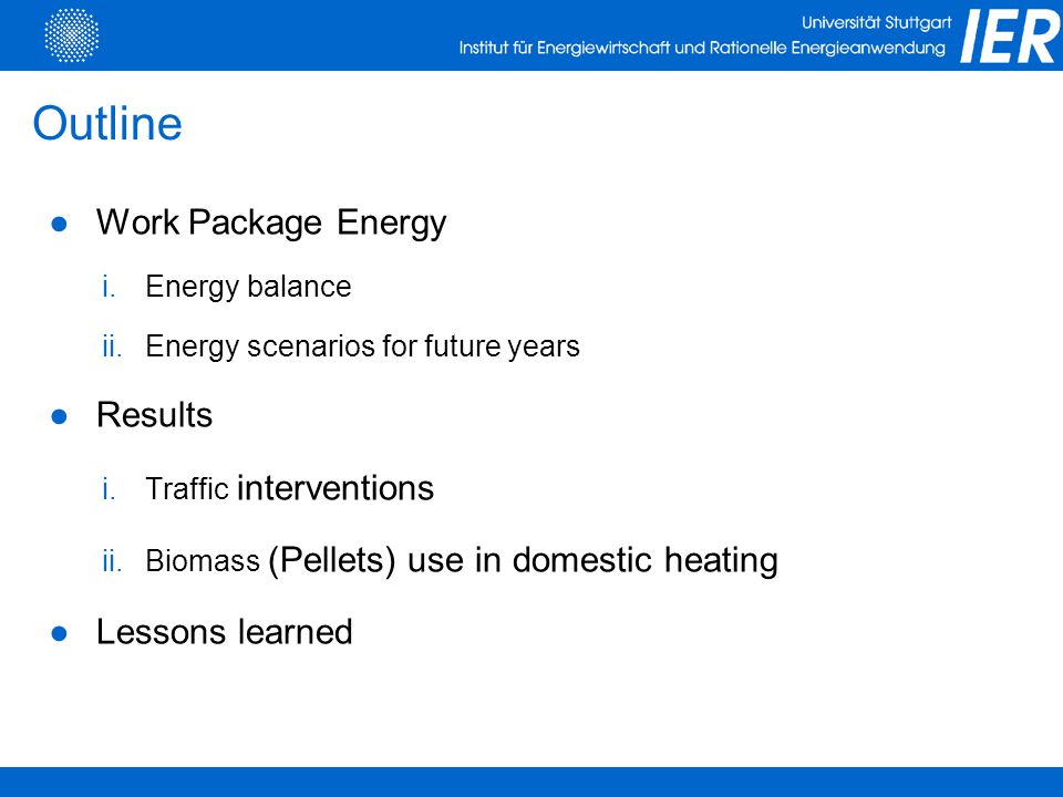 ●Work Package Energy i.Energy balance ii.Energy scenarios for future years ●Results i.Traffic interventions ii.Biomass (Pellets) use in domestic heating ●Lessons learned Outline