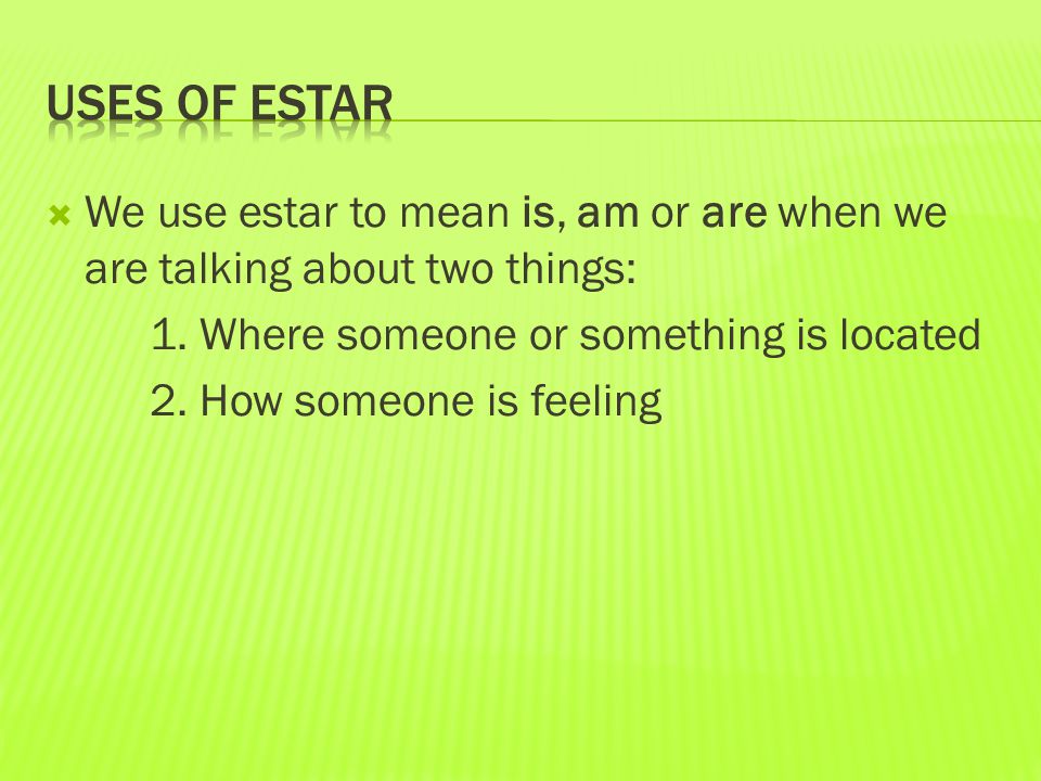  We use estar to mean is, am or are when we are talking about two things: 1.