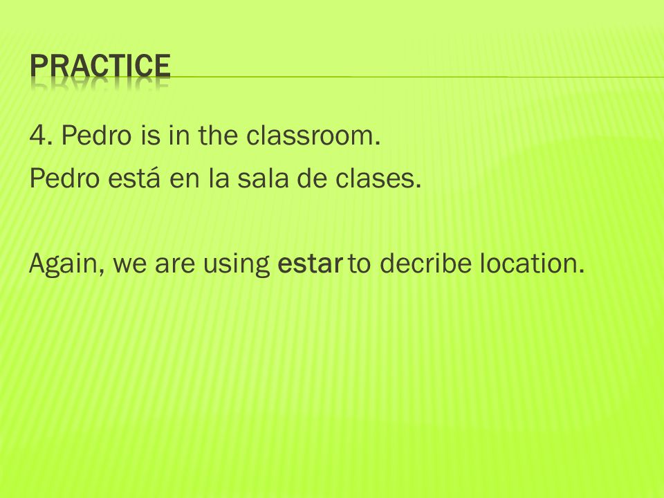 4. Pedro is in the classroom. Pedro está en la sala de clases.