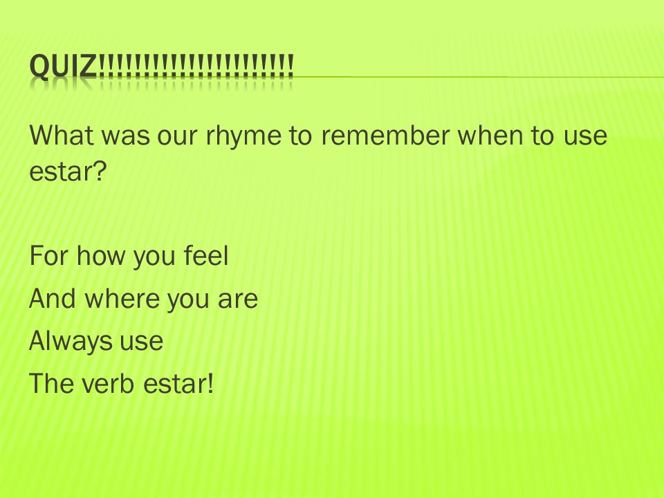 What was our rhyme to remember when to use estar.