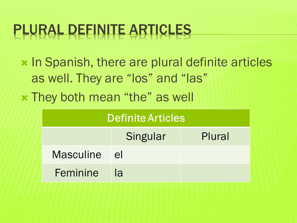  In Spanish, there are plural definite articles as well.