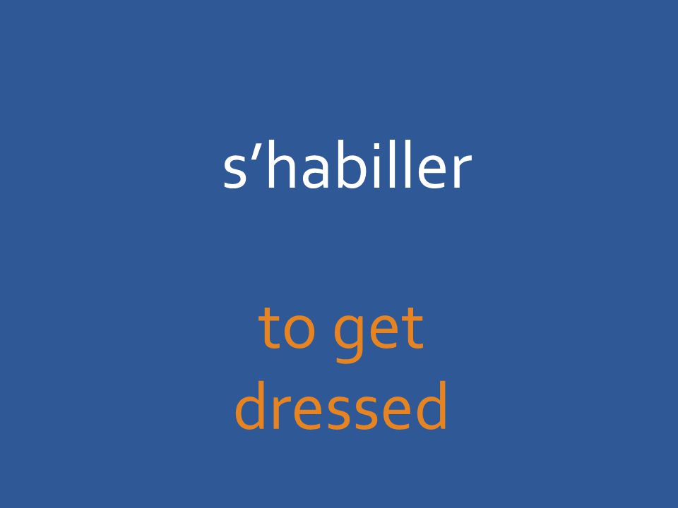 s’habiller to get dressed