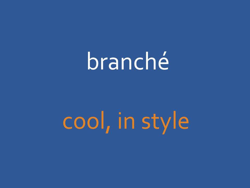 branché cool, in style