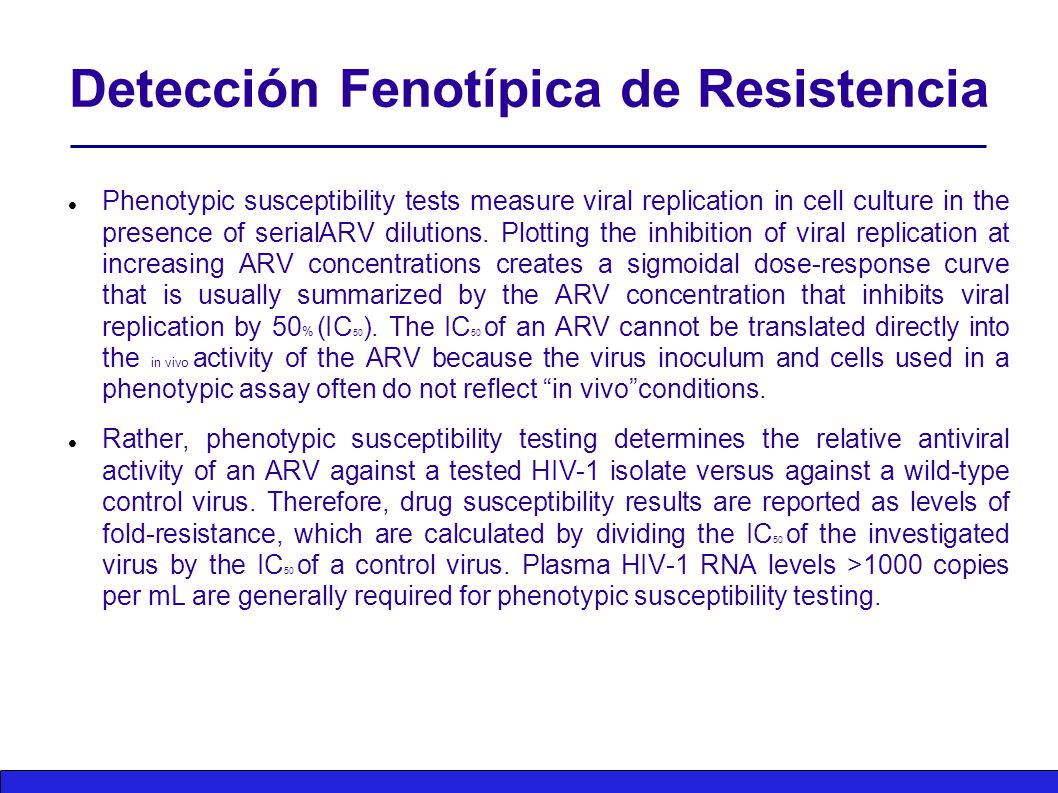 Detección Fenotípica de Resistencia Phenotypic susceptibility tests measure viral replication in cell culture in the presence of serialARV dilutions.