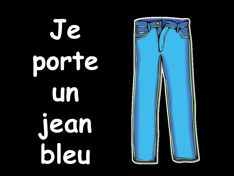 Je porte un jean bleu