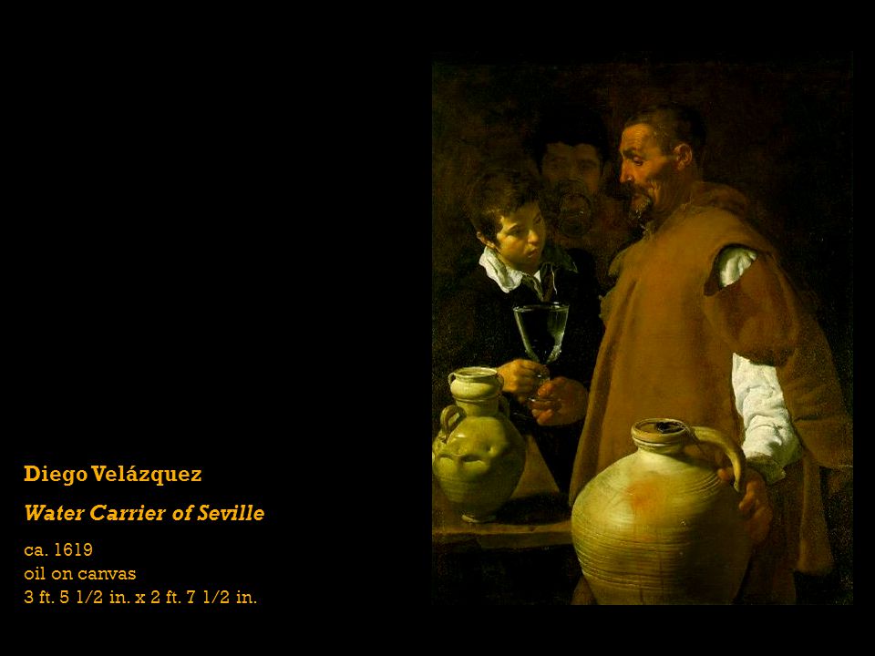 Diego Velázquez Water Carrier of Seville ca oil on canvas 3 ft. 5 1/2 in. x 2 ft. 7 1/2 in.