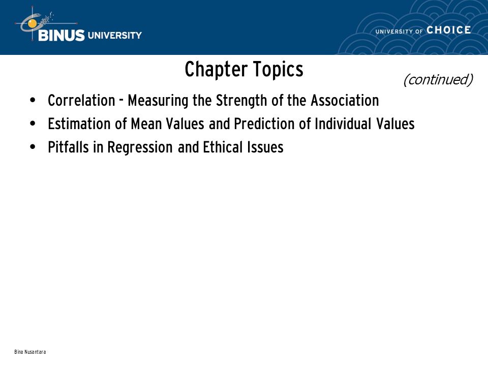 Bina Nusantara Chapter Topics Correlation - Measuring the Strength of the Association Estimation of Mean Values and Prediction of Individual Values Pitfalls in Regression and Ethical Issues (continued)