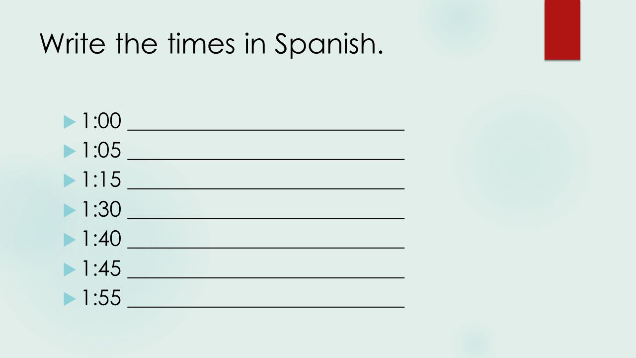 Write the times in Spanish.