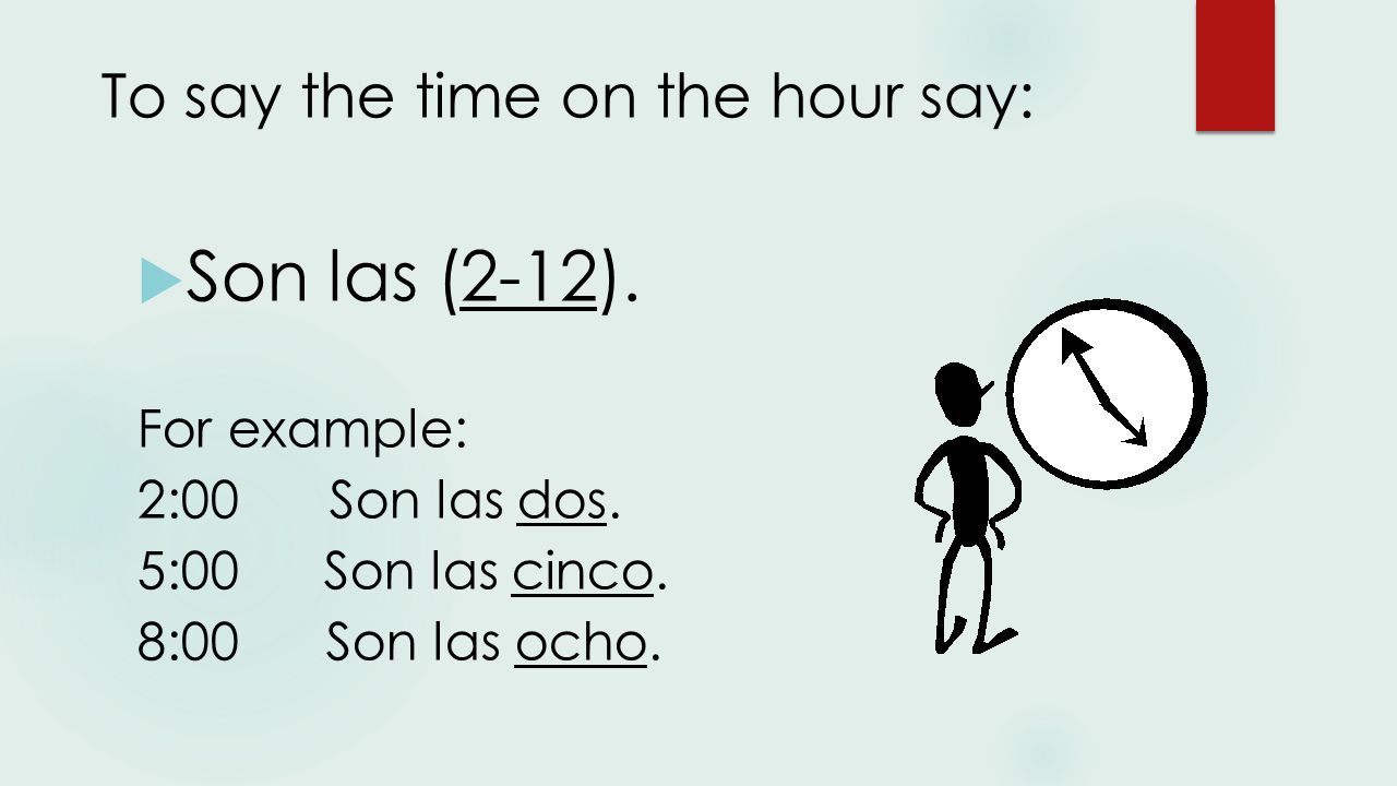 To say the time on the hour say:  Son las (2-12).