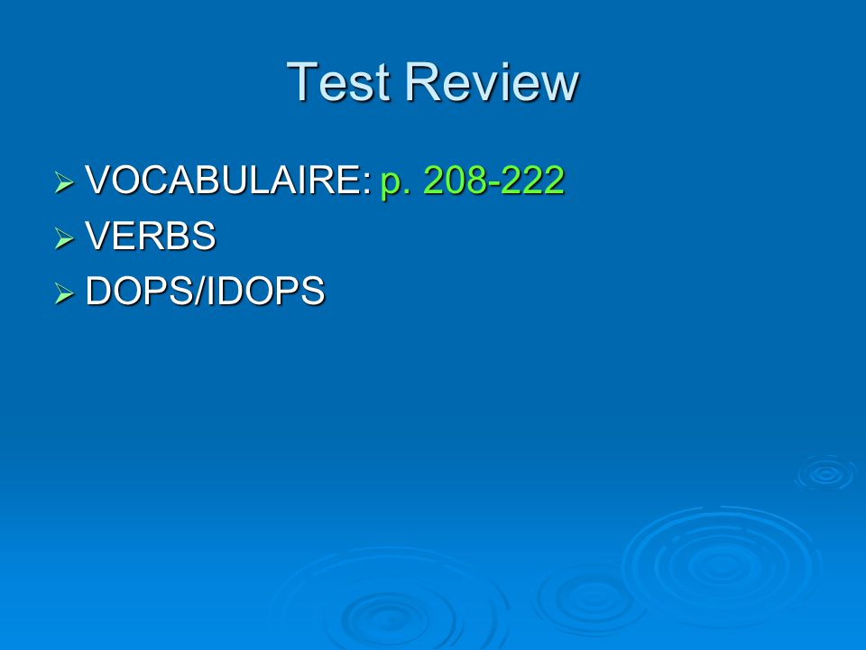 Test Review  VOCABULAIRE: p  VERBS  DOPS/IDOPS