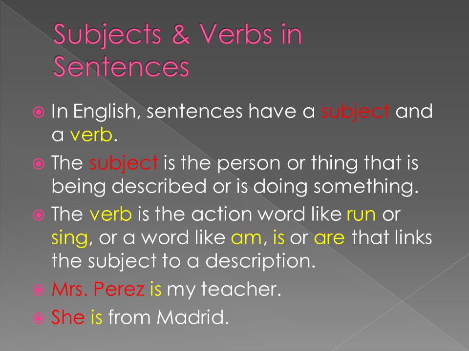  In English, sentences have a subject and a verb.