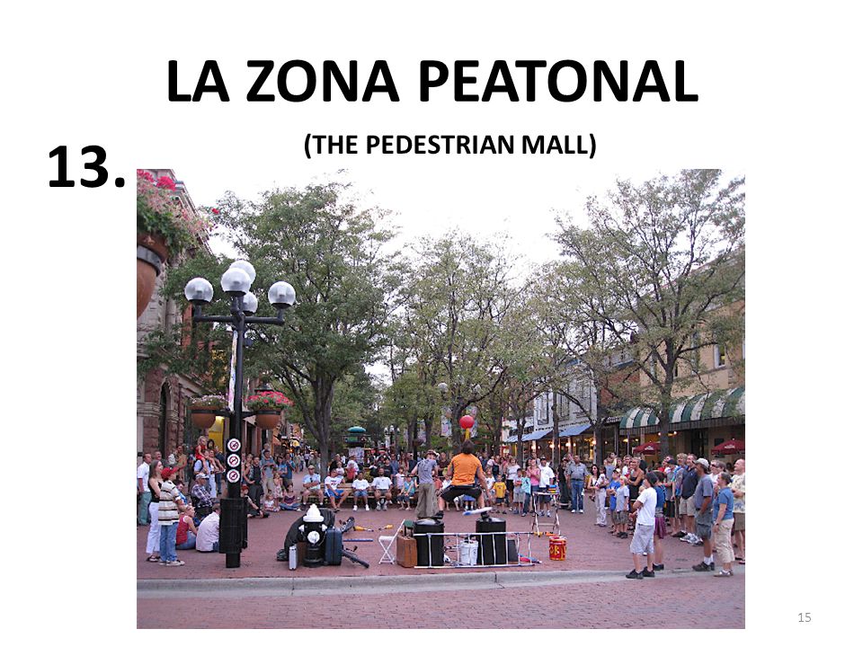 15 LA ZONA PEATONAL (THE PEDESTRIAN MALL) 13.