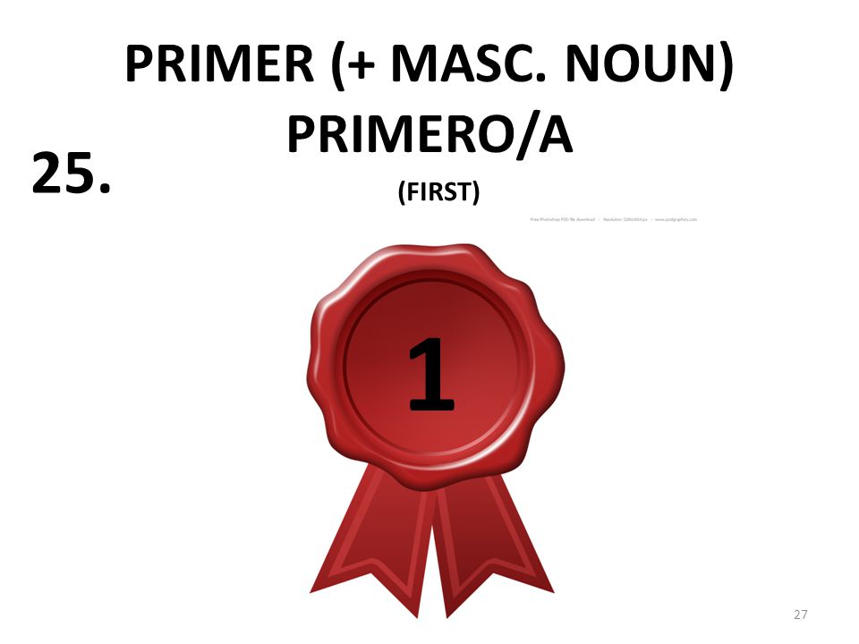 PRIMER (+ MASC. NOUN) PRIMERO/A (FIRST) 1