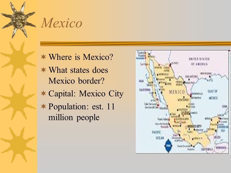 Mexico  Where is Mexico.  What states does Mexico border.