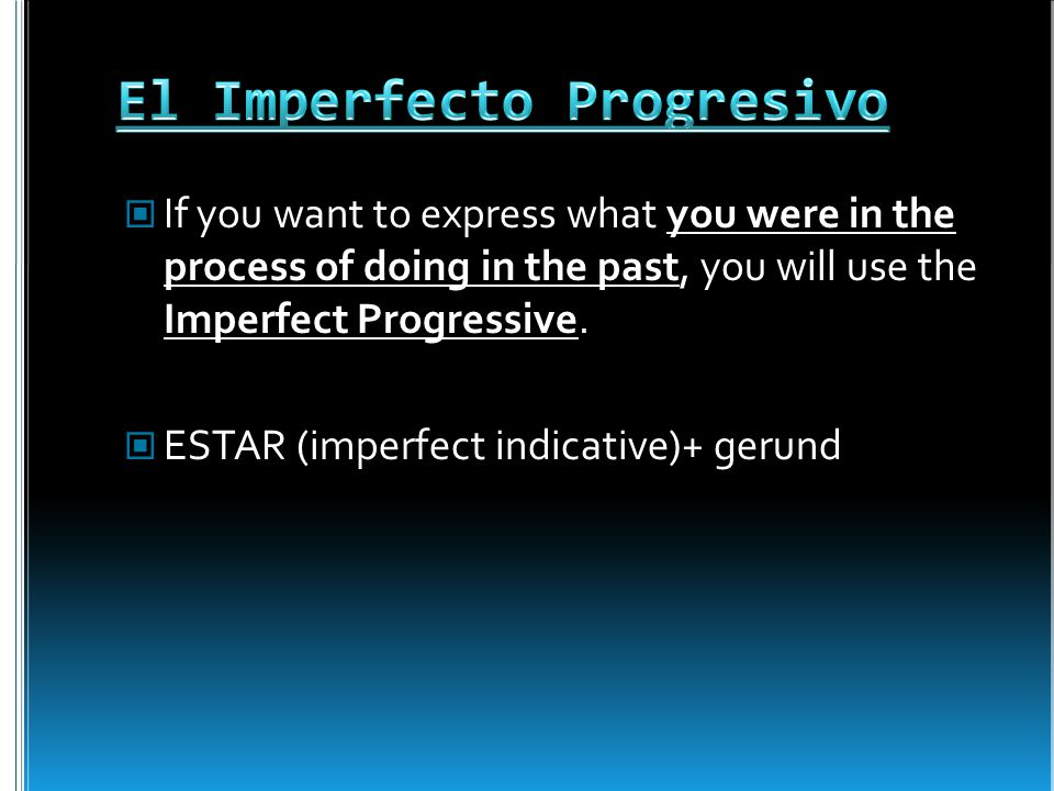 If you want to express what you were in the process of doing in the past, you will use the Imperfect Progressive.