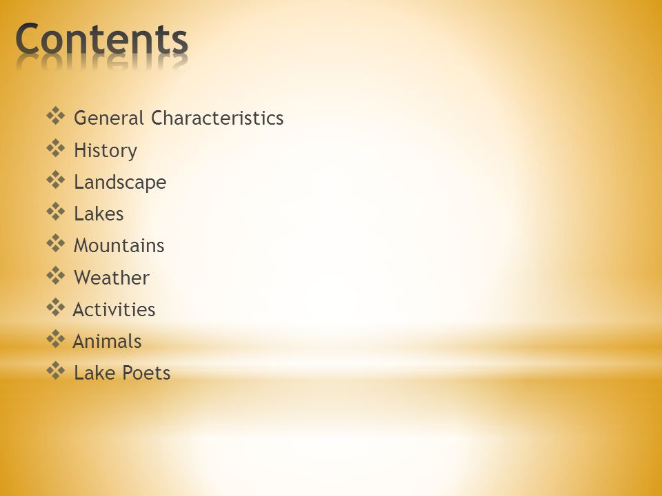  General Characteristics  History  Landscape  Lakes  Mountains  Weather  Activities  Animals  Lake Poets