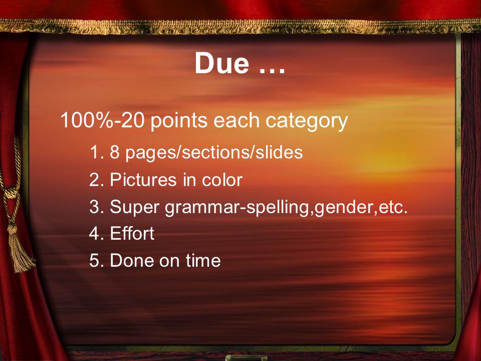 Due … 100%-20 points each category 1. 8 pages/sections/slides 2.