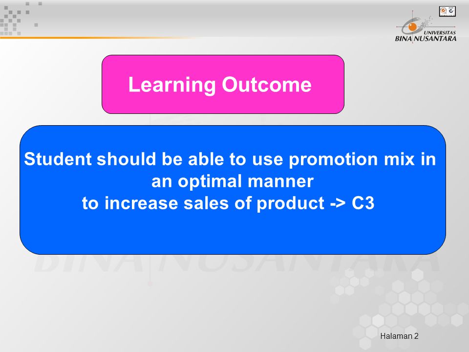 Halaman 2 Learning Outcome Student should be able to use promotion mix in an optimal manner to increase sales of product -> C3