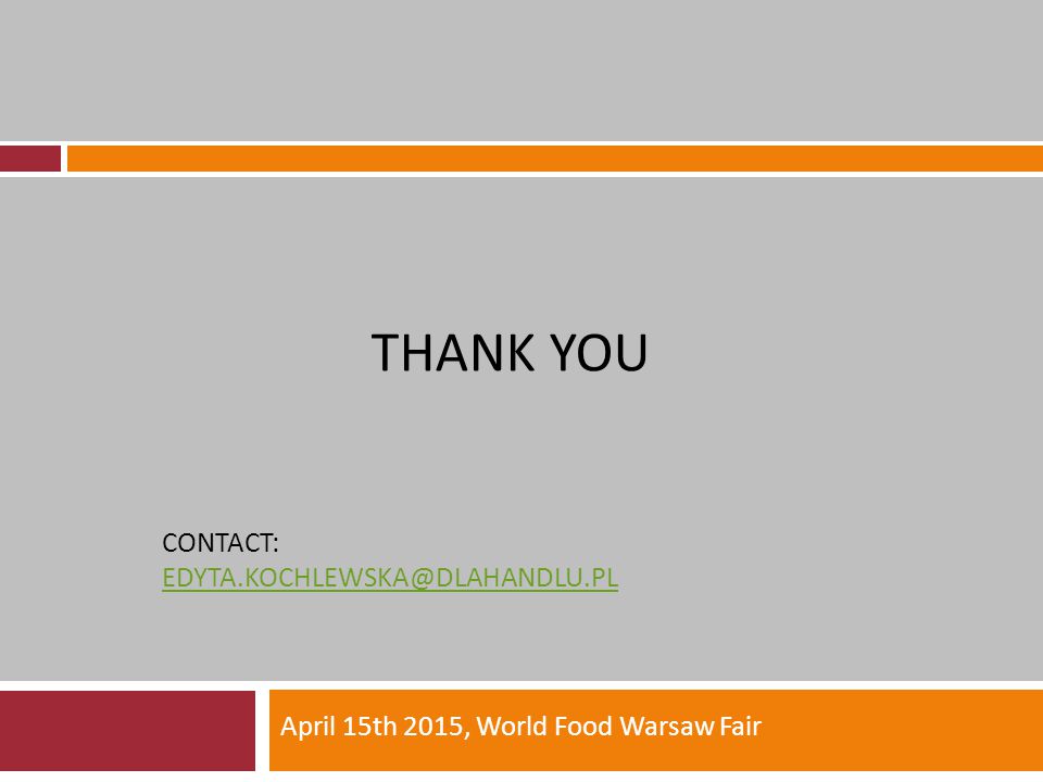 THANK YOU CONTACT:  April 15th 2015, World Food Warsaw Fair