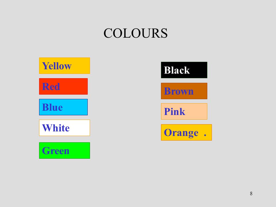 8 Yellow Red Blue White Green Black Brown Pink Orange. COLOURS