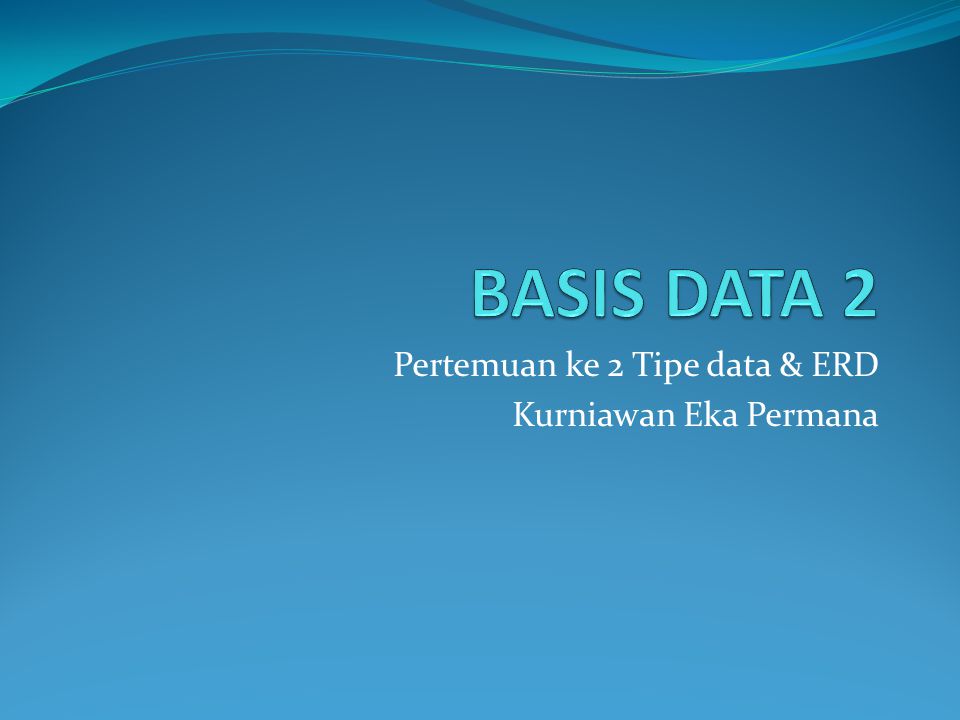 Pertemuan ke 2 Tipe data & ERD Kurniawan Eka Permana