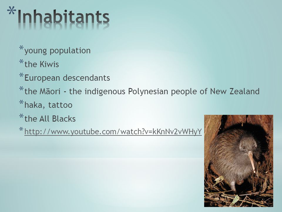 * young population * the Kiwis * European descendants * the Māori - the indigenous Polynesian people of New Zealand * haka, tattoo * the All Blacks *   v=kKnNv2vWHyY   v=kKnNv2vWHyY