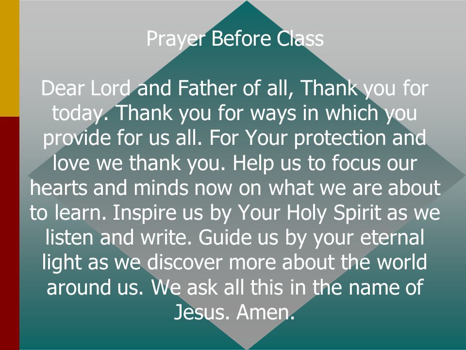 Prayer Before Class Dear Lord and Father of all, Thank you for today ...