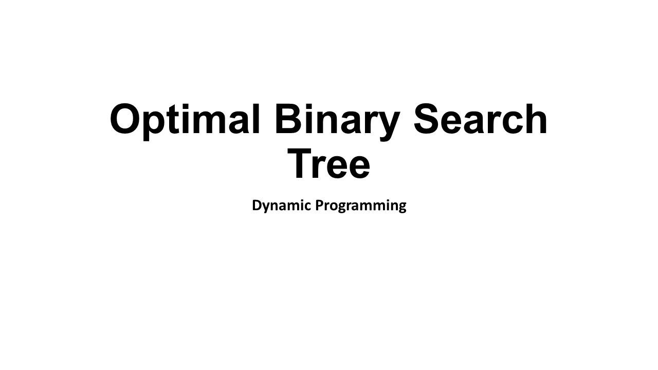 Optimal Binary Search Tree Dynamic Programming. An Optimal Binary ...