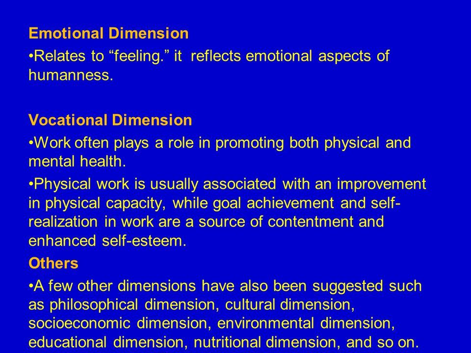 Emotional Dimension Relates to feeling. it reflects emotional aspects of humanness.