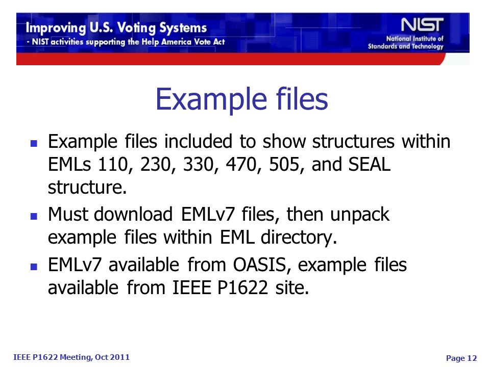 IEEE P1622 Meeting, Oct 2011 Page 12 Example files Example files included to show structures within EMLs 110, 230, 330, 470, 505, and SEAL structure.