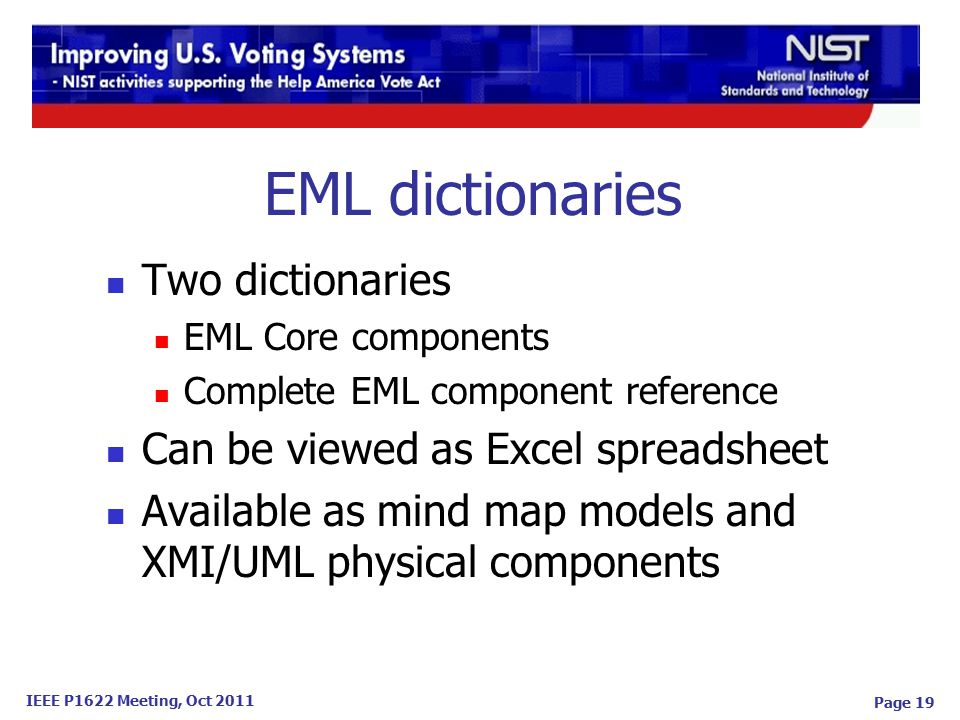 IEEE P1622 Meeting, Oct 2011 EML dictionaries Two dictionaries EML Core components Complete EML component reference Can be viewed as Excel spreadsheet Available as mind map models and XMI/UML physical components Page 19