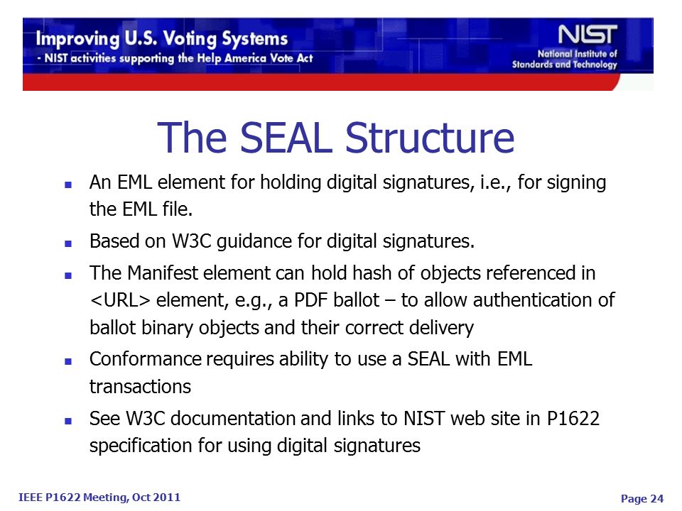 IEEE P1622 Meeting, Oct 2011 Page 24 The SEAL Structure An EML element for holding digital signatures, i.e., for signing the EML file.