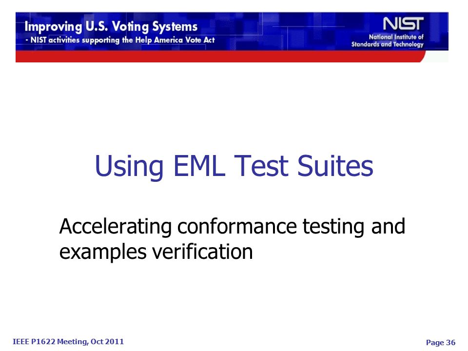 IEEE P1622 Meeting, Oct 2011 Using EML Test Suites Accelerating conformance testing and examples verification Page 36