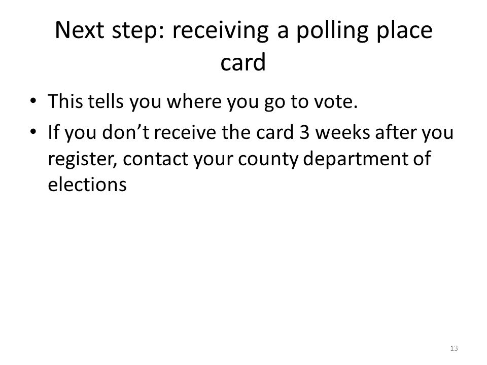 Next step: receiving a polling place card This tells you where you go to vote.