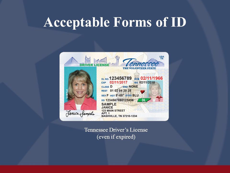 Acceptable Forms of ID Tennessee Driver’s License (even if expired)