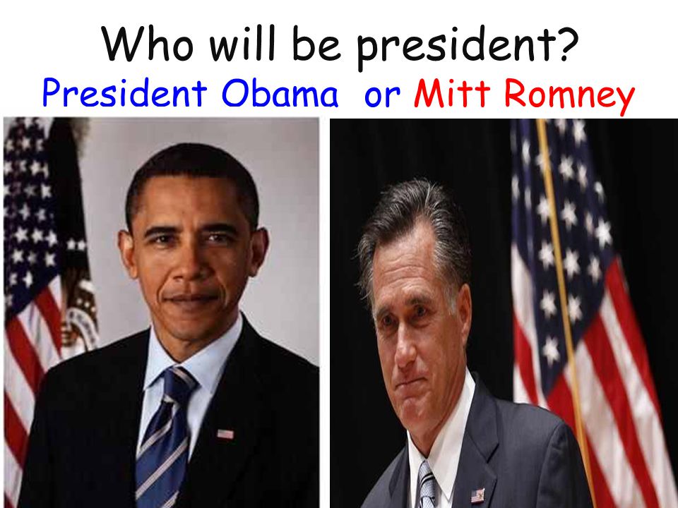 Who will be president President Obama or Mitt Romney